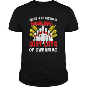 There Is No Crying In Bowling Just Lost Of Swearing Shirt